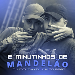 2 MINUTINHOS DE MANDELÃO (DJ MOLCK E DJ LK NO BEAT)