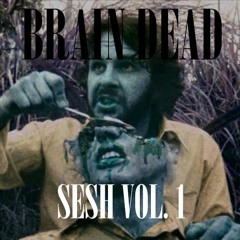 BRAIN DEAD SESH VOL. 1