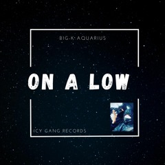 Big-K -  On a Low Ft. Aquarius