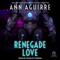 FREE KINDLE 💘 Renegade Love: Galactic Love Series, Book 3 by  Ann Aguirre,Scarlett D