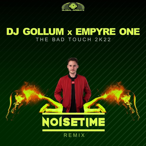 DJ Gollum & Empyre One - The Bad Touch 2k22 (NOISETIME Remix)
