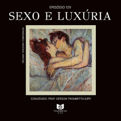 Episódio 129: Sexo e Luxúria