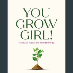 ebook [read pdf] 📖 You Grow Girl: Plant and Pursue the Power of You Read Book