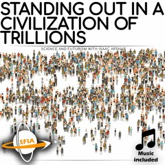 Standing Out In A Civilization Of Trillions