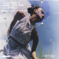 ڭليثرGlitter٥٥ présente Atay Time avec 808tilly - 12 Janvier 2022