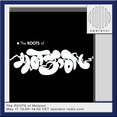 The ROOTS of Motsion w/ Tarra - 17th May 2024