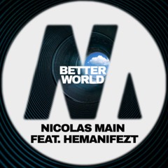 Nicolas Main Feat. Hemanifezt - Better World (Vocal Mix)