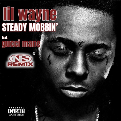 Stream Lil' Wayne - Steady Mobbin' [NS Remix] feat. Gucci Mane by