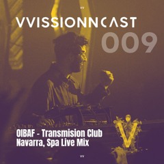 VVISSIONNCAST009 – OIBAF Live Mix @Transmision Club, Navarra Nov 24