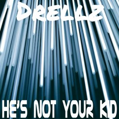 Drellz - He's Not Your Kid