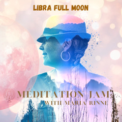 Libra Full Moon-  MEDITATION JAM -13  of March  2025