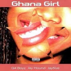 G4 Boyz & Jay Hound & Jay5ive — Ghana Girl