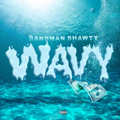 Bandman Shawty - Wavy prod. by BandManShawty [Explicit]