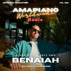 AMAPIANO WORLDWIDE 028: Benaiah's Private School Summertime Special [AW028]