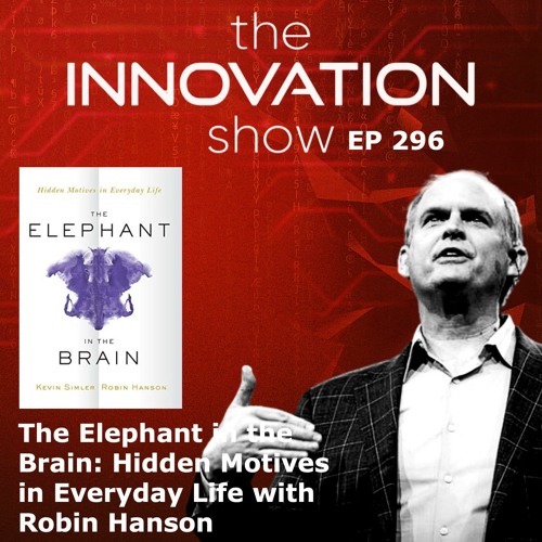 The Elephant in the Brain: Hidden Motives in Everyday Life with Robin Hanson