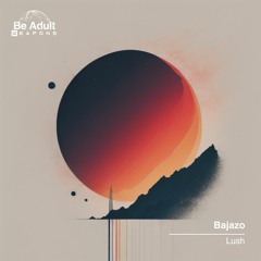 Bajazo - Lush (Original Mix) [Out 29th Mar 2024]