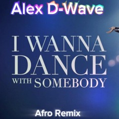 Whitney Houston - I Wanna Dance With Somebody / Alex D-Wave (Afro House Remix)