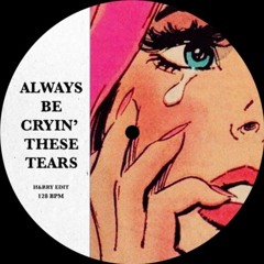 PREMIERE: Always Be Cryin' These Tears - H&RRY Edit