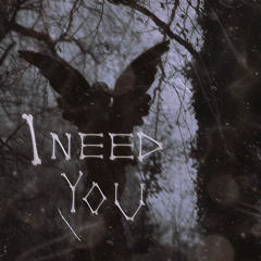 I Need You