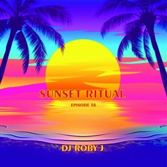 SUNSET RITUAL VOL 38 - DJ ROBY J