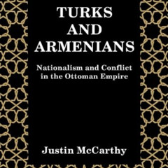 [GET] PDF 🧡 Turks and Armenians: Nationalism and Conflict in the Ottoman Empire by
