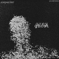GREY GHOST (prod. SLEEPWALKER & DJ LORDMINDTRIP)