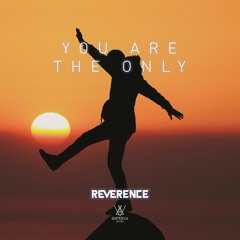 Reverence - You Are The Only