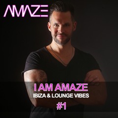 I AM AMAZE #1 (Ibiza & Lounge Vibes Mix)