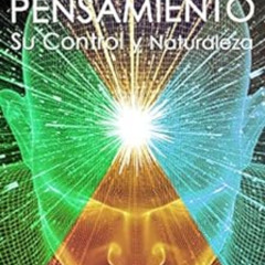 GET EBOOK 📤 LA FUERZA DEL PENSAMIENTO: Su Control y Naturaleza (Spanish Edition) by