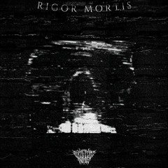 RIGOR MORTIS [FREE DOWNLOAD]