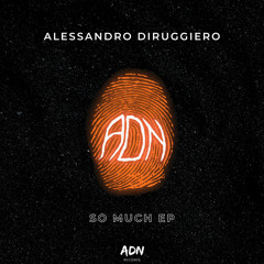 Alessandro Diruggiero - So Much (Original Mix)