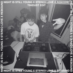 NIGHT IS STILL YOUNG x STEREO HEARTS X REBOUND (TINIDUST EDIT)