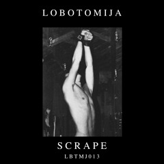 Lobotomija - Scrape [LBTMJ013]