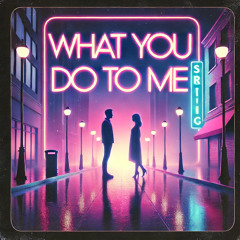 What You Do to Me-2