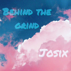 Behind the grind - Josix