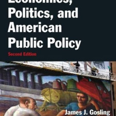 Access EBOOK 📬 Economics, Politics, and American Public Policy by  James Gosling &