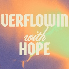 Overflow With Hope
