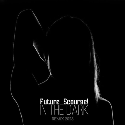 Future Scourge! - "In The Dark" (Remix 2023)