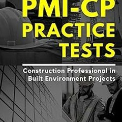 ~Read~[PDF] PMI-CP Practice Tests: Preparation Questions for the Construction Professional in B