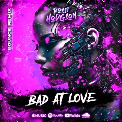 Rossi Hodgson - Bad At Love (Bounce Remix) [OUT NOW ON BOUNCE HEAVEN DIGITAL]