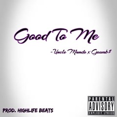 Good To Me (Feat.) Goomb$ (Prod. HighLife Beats)
