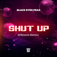 Black Eyed Peas - Shut Up (DTenorio Remix) [LOWBR Download]