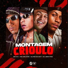 MONTAGEM CRIOULO - MC W1 E MC Celo BK (DJ Jeeh FDC E DJ RD Da DZ7)