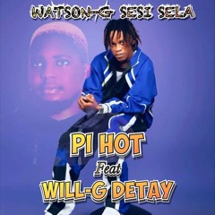 Watson-g Sesi Sela  _-_ Pi Hot Feat Will G Detay