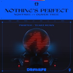 NGHTMRE - Nothing's Perfect (ft. Oliver Tree) - TWISTED & Tearz Remix