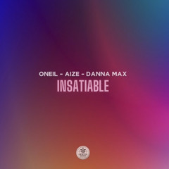 ONEIL, Aize, Danna Max - Insatiable