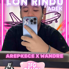 IFG - LON RINDU ANGGI #AREPKECE ( WANDRE ) #VIPEXPRESSS!!!