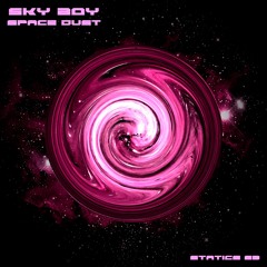 SKY BOY - Space Dust [Statics 63] Out now!
