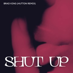 SHUT UP - BRAD KING (HUTTON REMIX) [RW MASTER]