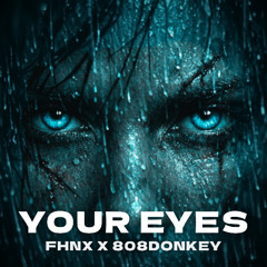 FHNX x 808Donkey - YOUR EYES [FREE DOWNLOAD]
